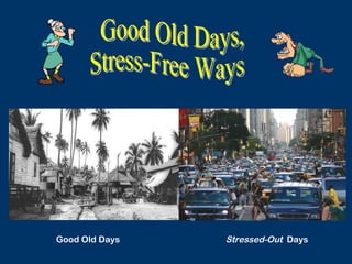 Good Old Days Stressed-Out Days
 