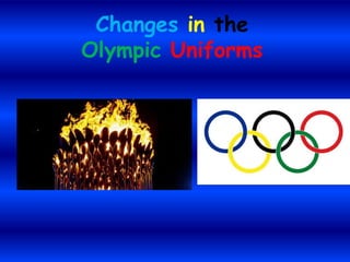 Changes in the
Olympic Uniforms
 