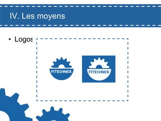 IV. Les moyens
•  Logos

 