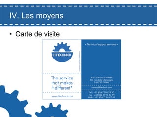IV. Les moyens
•  Carte de visite

 