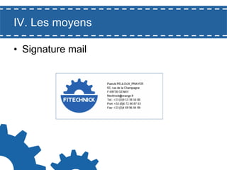 IV. Les moyens
•  Signature mail

 