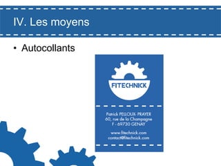 IV. Les moyens
•  Autocollants

 