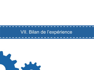 VII. Bilan de l’expérience

 