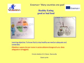 Healthy Eating
good or bad food
Learning objective: To know that to stay healthy we need an adequate and
varied diet.
Obie...