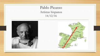 Pablo Picasso
Artistas hispanos
14/12/16
 