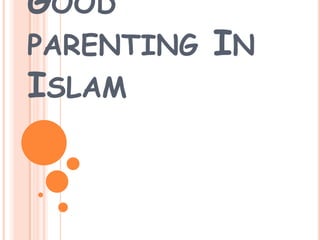 Good parenting In Islam 