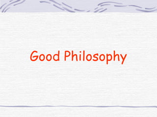 Good Philosophy
 