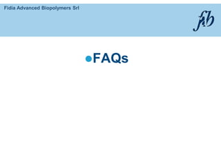 Fidia Advanced Biopolymers Srl
FAQs
 