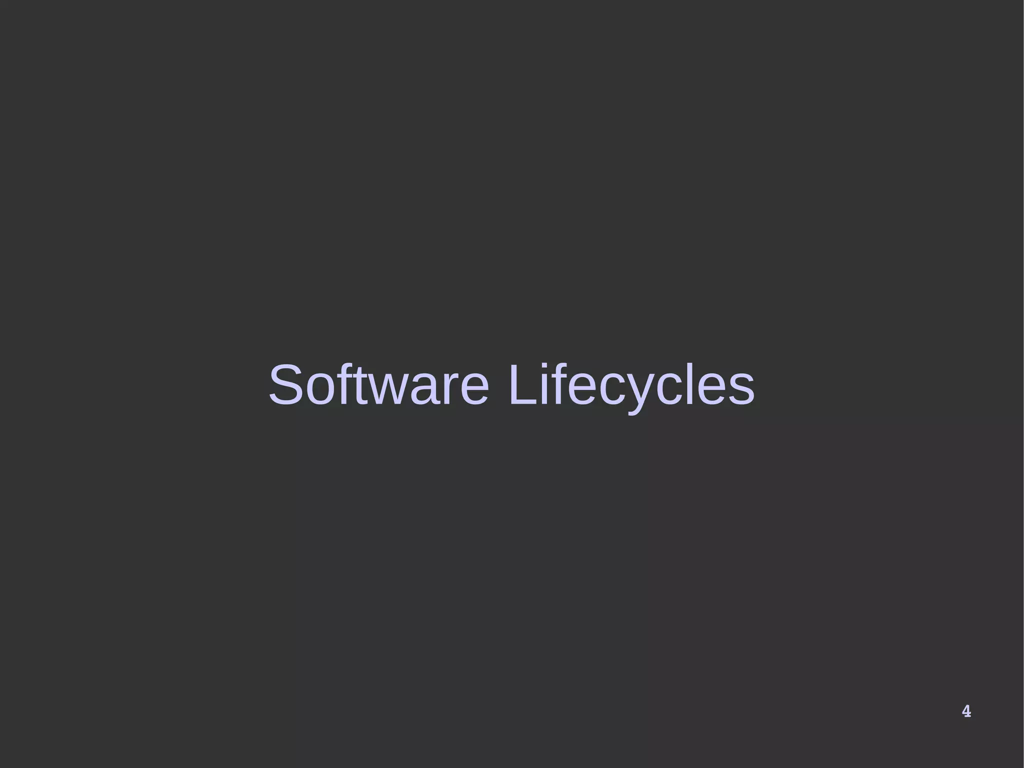 4
Software Lifecycles
 
