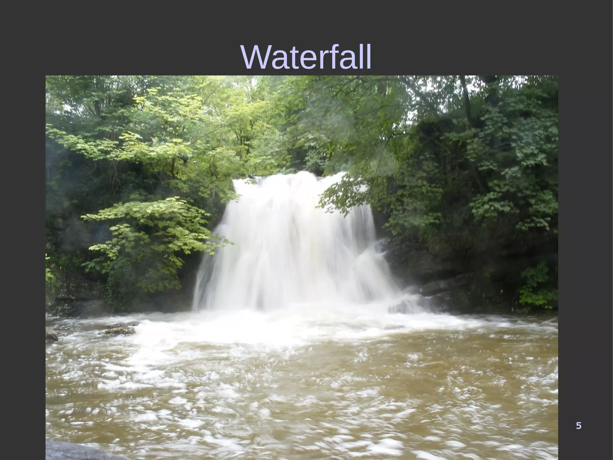 5
Waterfall
 