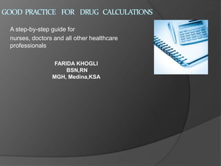 A step-by-step guide for
nurses, doctors and all other healthcare
professionals
FARIDA KHOGLI
BSN,RN
MGH, Medina,KSA
 