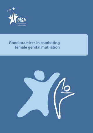 Good practices in combating female genital mutilation
1
Good practices in combating
female genital mutilation
 