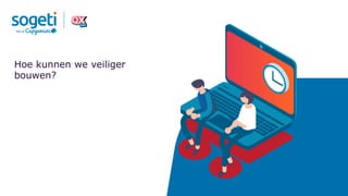 Hoe kunnen we veiliger
bouwen?
 