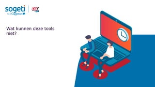 Wat kunnen deze tools
niet?
 