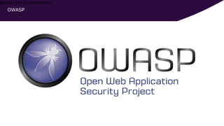 43Security Testing Fundamentals
OWASP
 