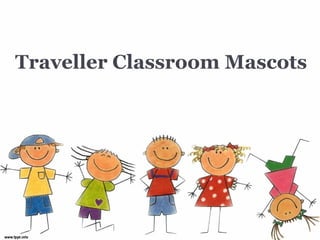 Traveller Classroom Mascots
 