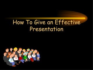 How To Give an Effective Presentation 