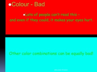 Lots of people can’t read this –
and even if they could, it makes your eyes hurt.
Colour - Bad
Aboubakr Elnashar
 