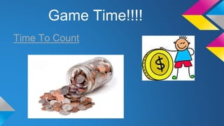 Game Time!!!!
Time To Count
 