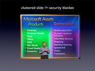 cluttered slide != security blanket
 