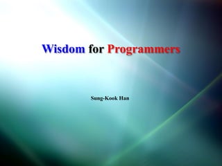 Wisdom for Programmers

Sung-Kook Han

 
