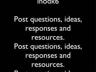 Our group code is ihodk6 Post questions, ideas, responses and resources. Post questions, ideas, responses and resources. Post questions, ideas, responses and resources. 