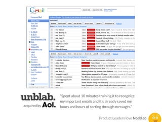 unblab. “Spent about 10 minutes training it to recognize
my important emails and it's already saved me
hours and hours of ...