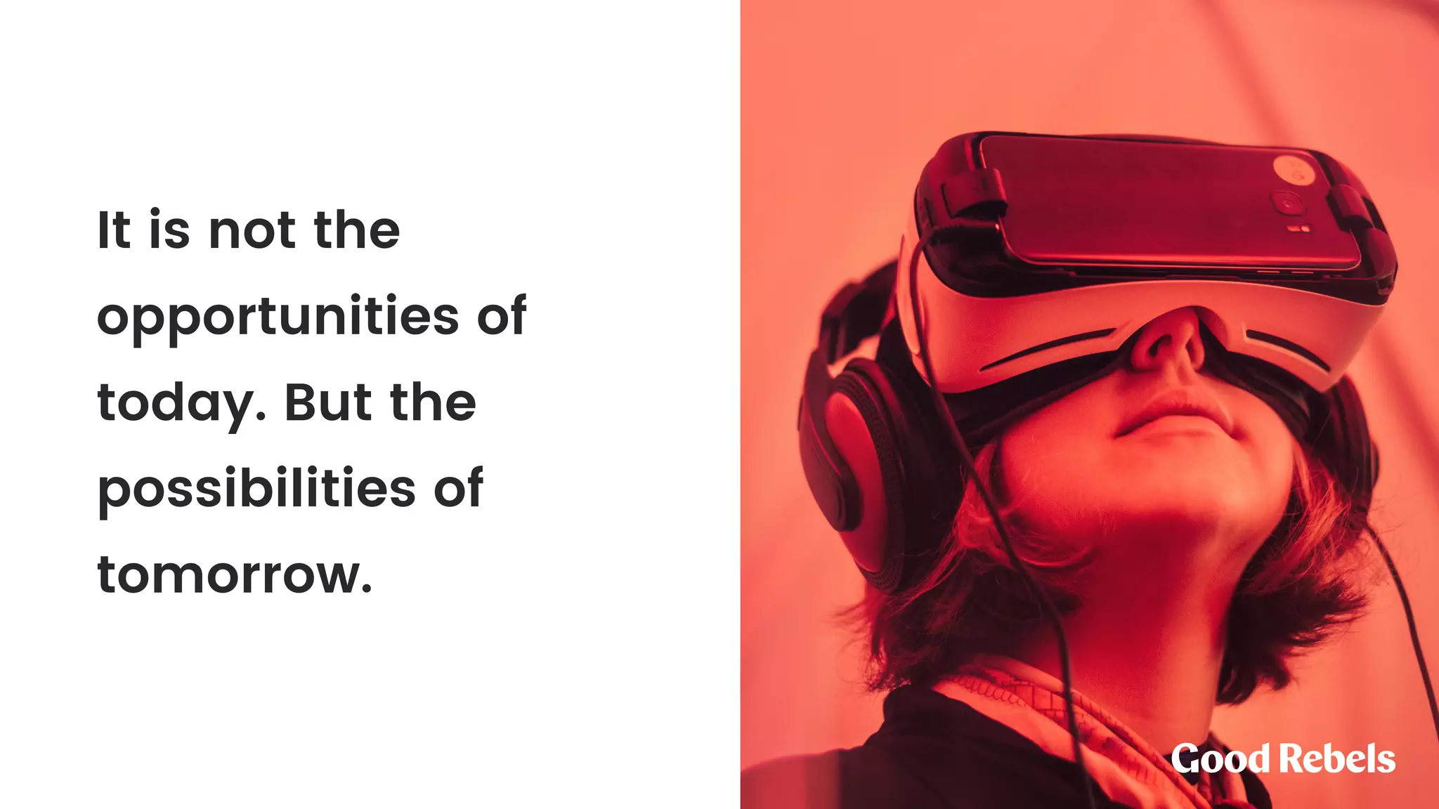 It is not the
opportunities of
today. But the
possibilities of
tomorrow.
 