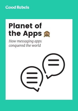 1PLANET OF THE APPS How messaging apps conquered the world
Planet of
the Apps
How messaging apps
conquered the world
 