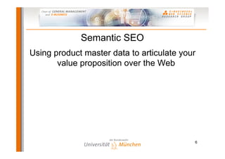 Semantic SEO
Using product master data to articulate your
       value proposition over the Web




                                           6
 