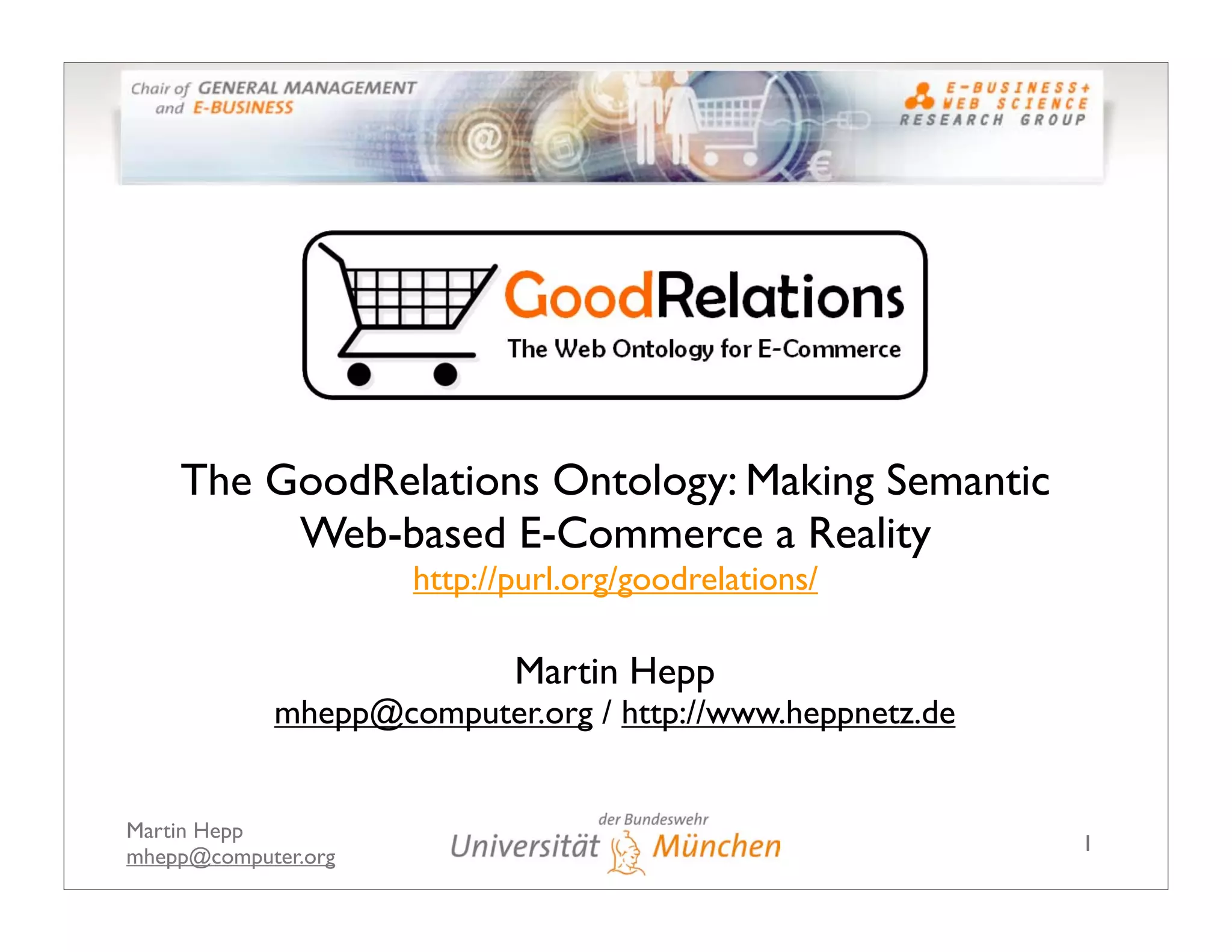 The GoodRelations Ontology: Making Semantic Web-based E-Commerce a Reality