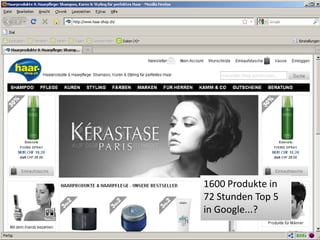 1600 Produkte in
72 Stunden Top 5
in Google...?
 