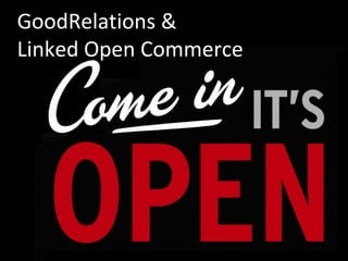GoodRelations &
Linked Open Commerce




                       8
 