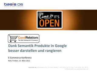 Dank Semantik Produkte in Google
besser darstellen und rangieren
E-Commerce Konferenz
Reto Trinkler, 15. März 2011
 