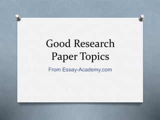 Good Research
Paper Topics
From Essay-Academy.com
 