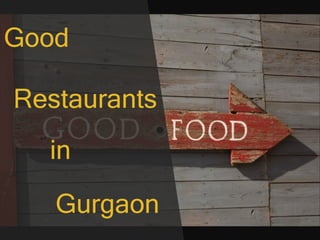 Good
Restaurants
in
Gurgaon
 