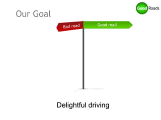 Our Goal




           Delightful driving
 