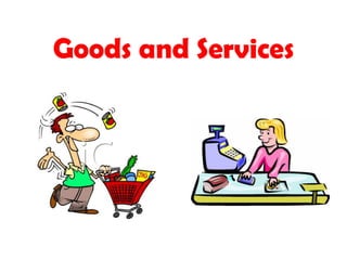 Goods and Services
 