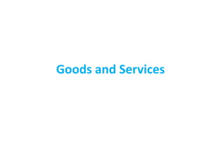 Goods and Services
 