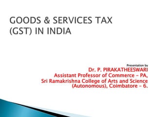 Presentation by
Dr. P. PIRAKATHEESWARI
Assistant Professor of Commerce – PA,
Sri Ramakrishna College of Arts and Science
(Autonomous), Coimbatore – 6.
 