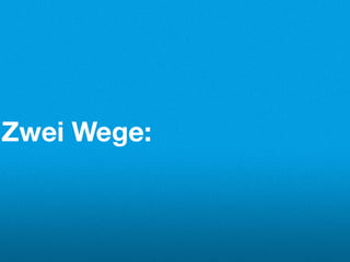 Zwei Wege:
 