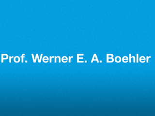 Prof. Werner E. A. Boehler
 