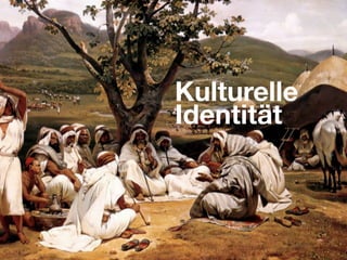 Kulturelle
Identität
 