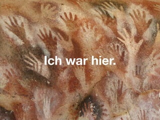 Ich war hier.
 