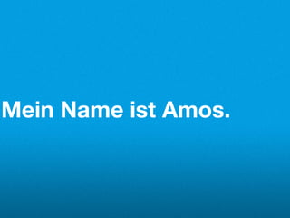 Mein Name ist Amos.
 