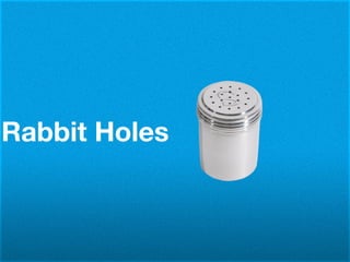 Rabbit Holes
 