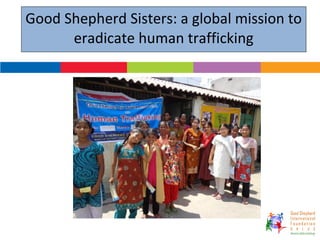 Good Shepherd Sisters: a global mission to
eradicate human trafficking
July, 2014
 