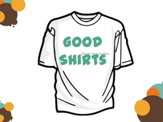 Good
Shirts
  - Shirts that matter -
 