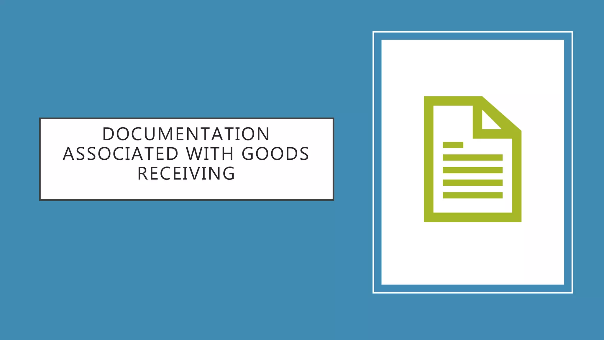 DOCUMENTATION
ASSOCIATED WITH GOODS
RECEIVING
 