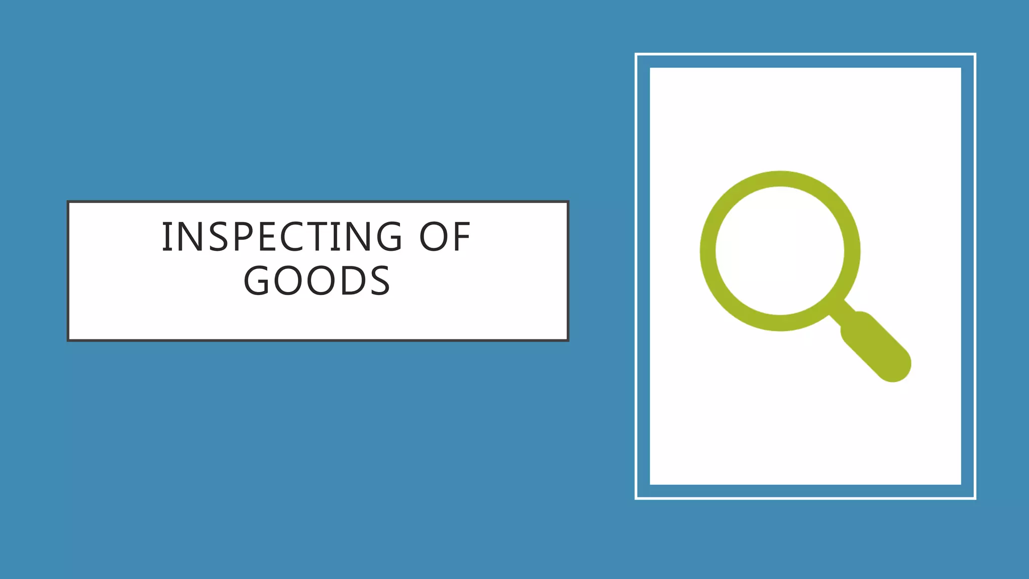 INSPECTING OF
GOODS
 